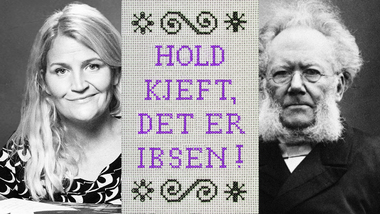 Hold kjeft, det er Ibsen!