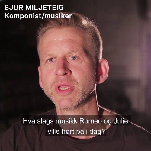 Sjur Miljeteig 1:1 video tekstet Romeo og Julie