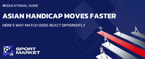 Why Asian Handicap Markets Move Faster Than Match Odds