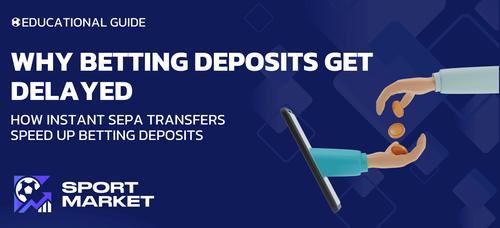 Why Betting Deposits Get Delayed (And How Instant SEPA Is Changing It)