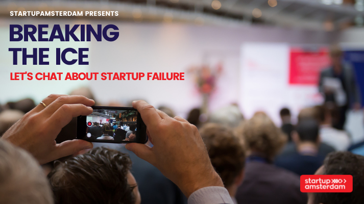 Breaking the ice – Let's chat about startup failure with StartupAmsterdam and Boris Veldhuijzen van Zanten