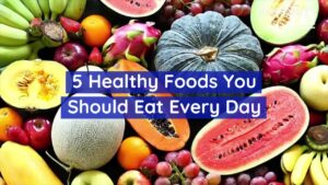 5-Healthy-Foods-You-Should-Eat-Every-Day