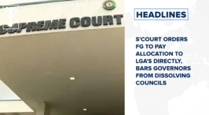 S’court orders FG to pay allocation to LGA’s directly, bars governors from dissolving councils