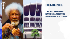 Tinubu renames National Theatre after Wole Soyinka and more