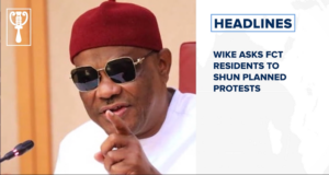 Wike asks FCT residents to shun planned protests