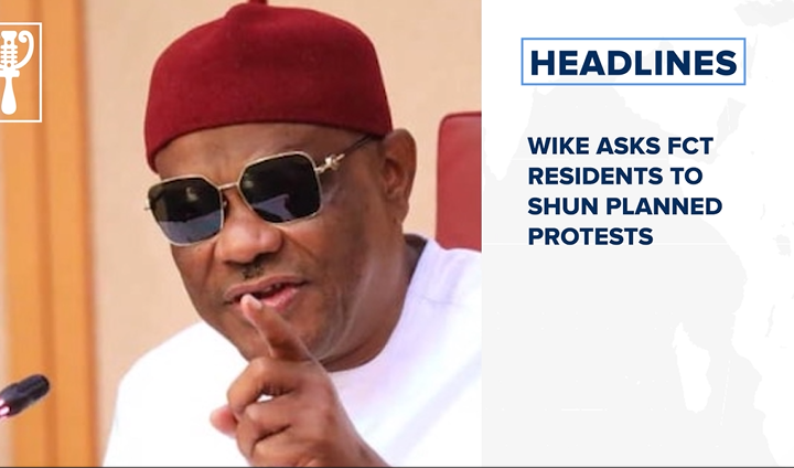 Wike asks FCT residents to shun planned protests
