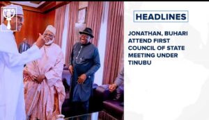 Jonathan, Buhari attend first council of state meeting under Tinubu and more