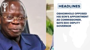 Oshiomhole opposed his son’s appointment as commissioner, says Edo deputy governor