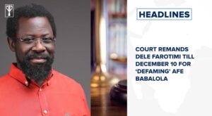 Court remands Dele Farotimi till December 10 for ‘defaming’ Afe Babalola and more