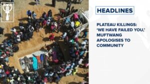 Plateau Killings: ‘We Have Failed You,’ Muftwang apologises to community and more