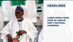 Lamidi Apapa takes over as Labour Party National Chairman and more