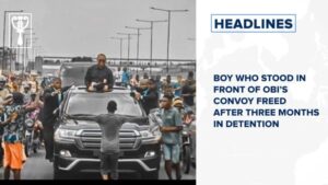 Boy who stood in front of Obi’s convoy freed after three months in detention and more