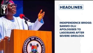 Independence Bridge: Sanwo-Olu apologises to Lagosians after severe gridlock and more