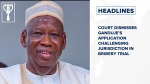 Court dismisses Ganduje’s application challenging jurisdiction in bribery trial and more