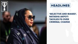 ‘Selective and biased’, Natasha Akpoti tackles FG over criminal charge and more
