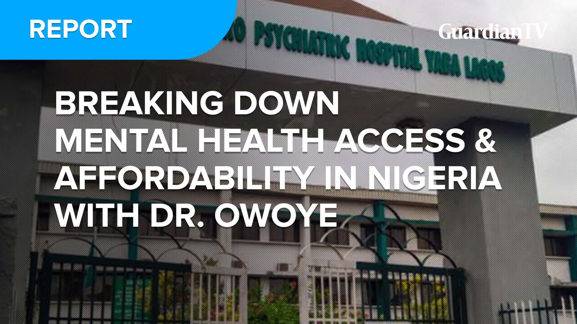 Breaking down mental health access and affordability in Nigeria with Dr. Owoye