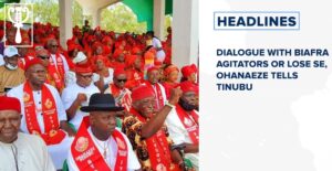 Dialogue with Biafra agitators or lose SE, Ohanaeze tells Tinubu and more