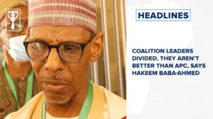 Coalition leaders divided, they aren’t better than APC, says Hakeem Baba-Ahmed and more