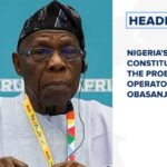 Nigeria’s constitution is not the problem, it’s the operators, says Obasanjo and more stories