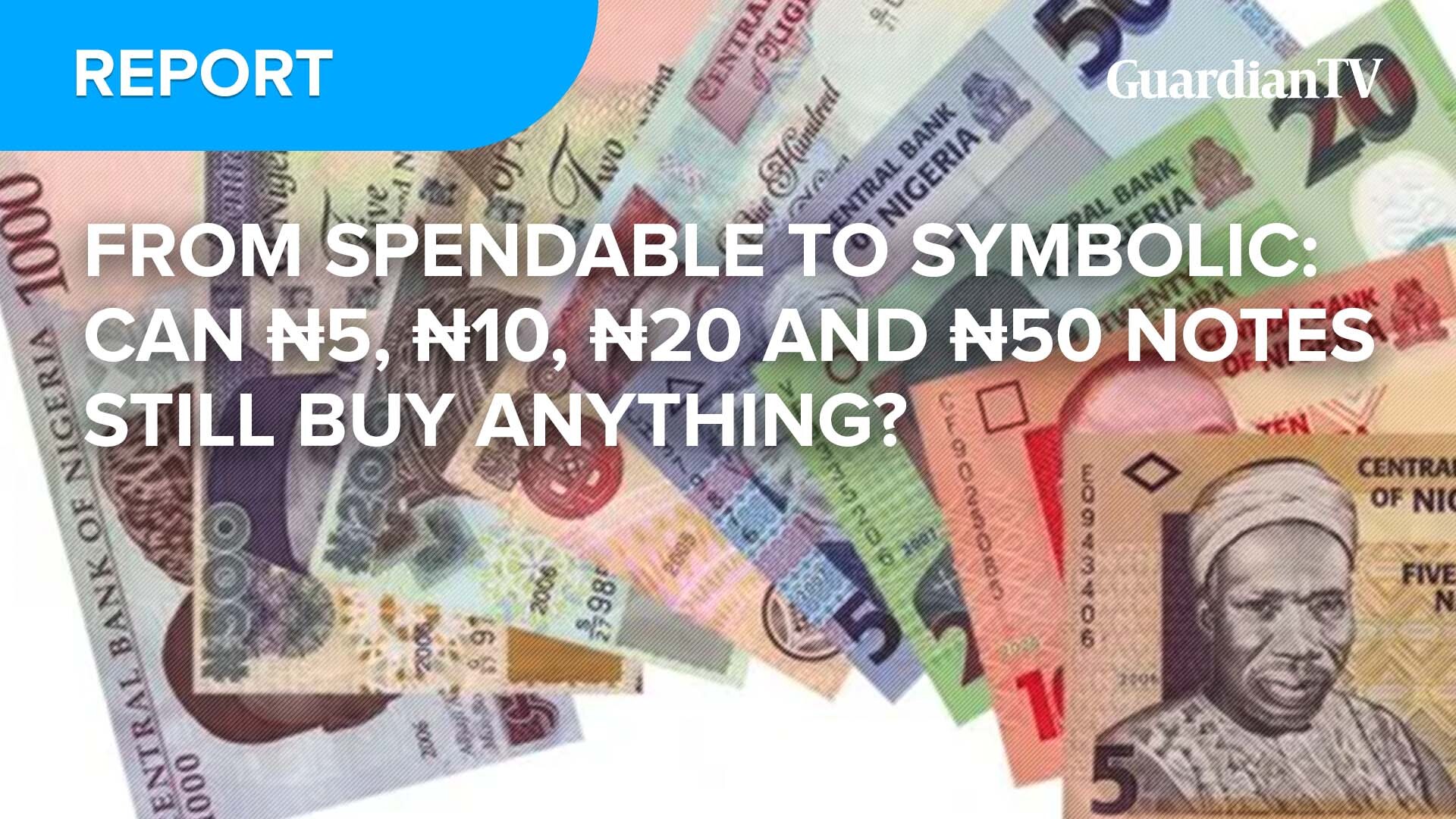 From spendable to symbolic: Can ₦5, ₦10, ₦20 and ₦50 notes still buy anything?