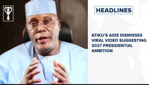 Atiku’s aide dismisses viral video suggesting 2027 presidential ambition