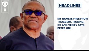 My name is free from thuggery, rigging, go and verify says Peter Obi and more stories