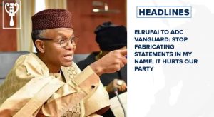 El-rufai to ADC Vanguard: Stop fabricating statements in my name; it hurts our party