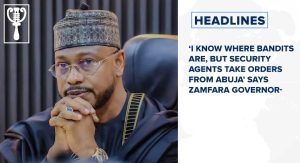 ‘I know where bandits are, but security agents take orders from Abuja’ says Zamfara governor