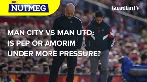 Man City Vs Man UTD: Is Pep or Amorim under more pressure? | The Nutmeg