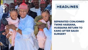 Separated conjoined twins Hassana, Hussaina return to Kano after Saudi surgery and more stories