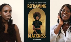 ‘Reframing Blackness’: Author Alayo Akinkugbe on rethinking art history