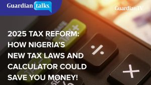2025 tax reform: How Nigeria’s new tax laws and calculator could save you money