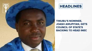Tinubu’s nominee, Joash Amupitan, gets council of state’s backing to head INEC and more