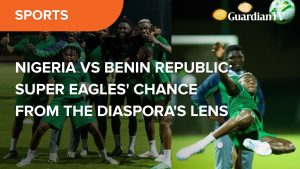 Nigeria vs Benin Republic: Super Eagles’ chance from the diaspora’s lens