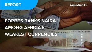 Forbes ranks Naira among Africa’s weakest currencies