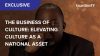 The Business of Culture: Elevating culture as a national asset