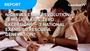 Nigeria’s Examination Revolution: Three national exams to rescue a generation?