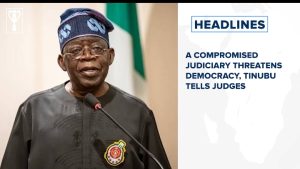 A compromised judiciary threatens democracy, Tinubu tells judges and more stories