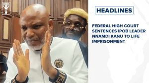 Federal High Court sentences IPOB Leader Nnamdi Kanu to life imprisonment and more