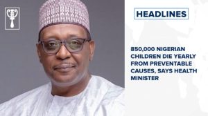 850,000 Nigerian children die yearly from preventable causes, says Health Minister, and more stories