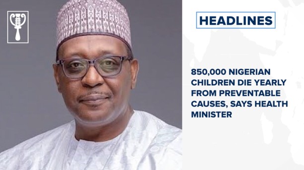 850,000 Nigerian children die yearly from preventable causes, says Health Minister, and more stories