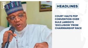 Court halts PDP convention over Sule Lamido’s ‘exclusion’ from chairmanship race and more stories