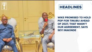 Wike promised to hold PDP for Tinubu ahead of 2027, that wasn’t our agreement, says Seyi Makinde