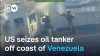 US seizes oil tanker near Venezuela