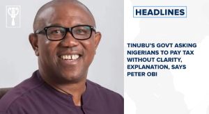 Tinubu’s govt asking Nigerians to pay tax without clarity, explanation, says Peter Obi