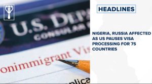 Nigeria, Russia affected as US pauses visa processing for 75 countries and more