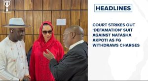 Court strikes out ‘defamation’ suit against Natasha Akpoti as FG withdraws charges and more