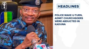 Police make U-turn, admit churchgoers were abducted in Kaduna and more