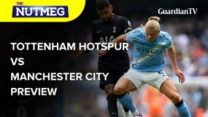 Tottenham Hotspur Vs Manchester City match preview | The Nutmeg