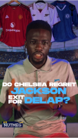 Do Chelsea regret Jackson’s exit for Delap?